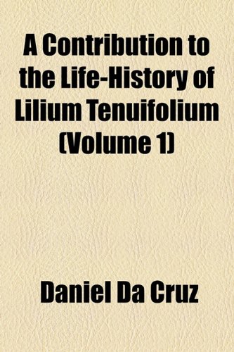 Contribution to the Life-History of Lilium Tenuifolium  2010 9781154477306 Front Cover
