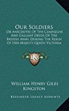 Our Soldiers : Or Anecdotes of the Campaigns and Gallant Deeds of the British Army, During the Reign of Her Majesty Queen Victoria (1863) N/A 9781165031306 Front Cover