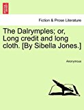 Dalrymples; or, Long Credit and Long Cloth [by Sibella Jones ] N/A 9781241386306 Front Cover