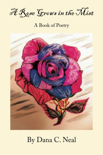 A Rose Grows in the Mist: A Book of Poetry  2013 9781483652306 Front Cover