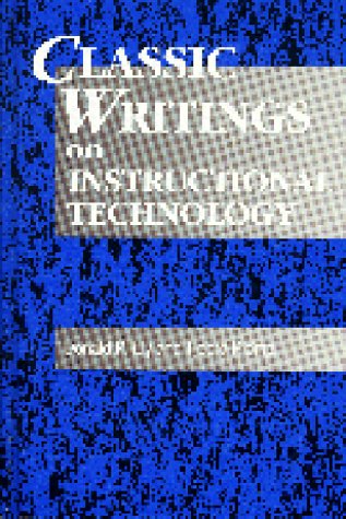 Classic Writings on Instructional Technology  N/A 9781563082306 Front Cover