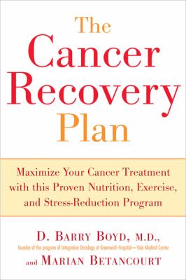 Cancer Recovery Plan Maximize Your Cancer Treatment with This Proven Nutrition, Exercise, and Stress-Reduction Program  2005 9781583332306 Front Cover