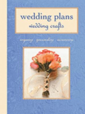 Wedding Plans, Wedding Crafts Organize, Personalize, Accessorize  2003 9781589231306 Front Cover