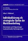 Individualisierung Als Strategische Option Der Marktbearbeitung: Determinanten Und Erfolgswirkungen Kundenindividueller Marketingkonzepte  1997 9783824466306 Front Cover