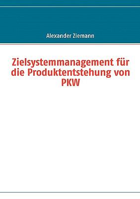 Zielsystemmanagement fï¿½r die Produktentstehung von PKW  N/A 9783837000306 Front Cover