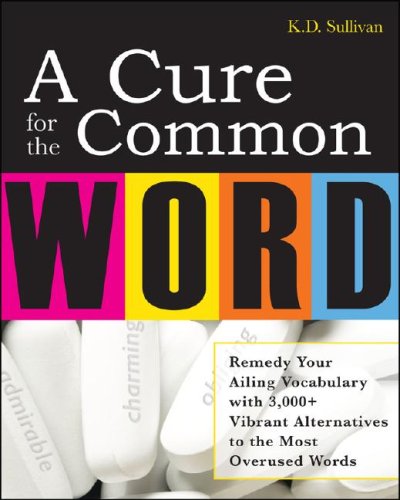 Cure for the Common Word Remedy Your Tired Vocabulary with 3,000 + Vibrant Alternatives to the Most Overused Words  2008 9780071493307 Front Cover