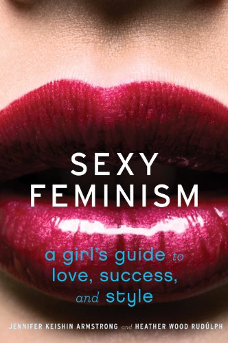 Sexy Feminism A Girl's Guide to Love, Success, and Style  2013 9780547738307 Front Cover