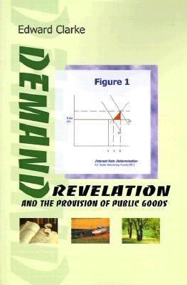 Demand Revelation and the Provision of Public Goods  N/A 9780595089307 Front Cover
