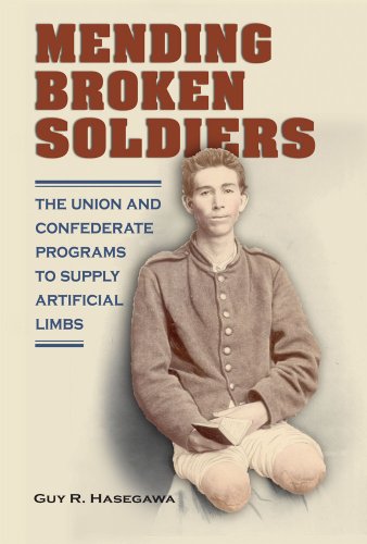 Mending Broken Soldiers The Union and Confederate Programs to Supply Artificial Limbs  2012 9780809331307 Front Cover
