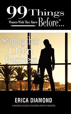 99 Things Women Wish They Knew Before Starting Their Own Business N/A 9780986692307 Front Cover