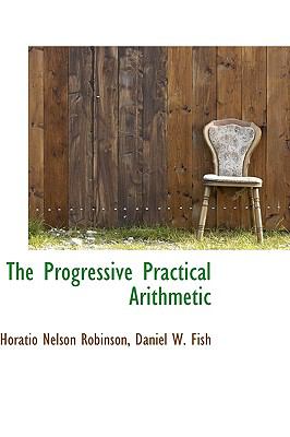 The Progressive Practical Arithmetic:   2009 9781103711307 Front Cover