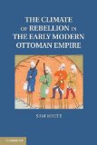 Climate of Rebellion in the Early Modern Ottoman Empire   2013 9781107614307 Front Cover