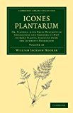 Icones Plantarum Or, Figures, with Brief Descriptive Characters and Remarks of New or Rare Plants, Selected from the Author's Herbarium N/A 9781108039307 Front Cover