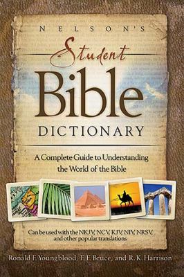 Nelson's Student Bible Dictionary A Complete Guide to Understanding the World of the Bible  2005 9781418503307 Front Cover
