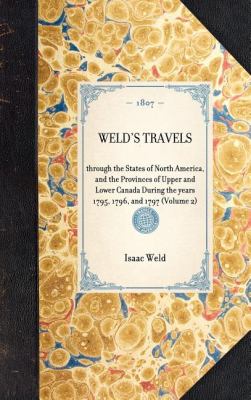 Weld's Travels Through the States of North America, and the Provinces of Upper and Lower Canada During the Years 1795, 1796, And 1797 (Volume 2) N/A 9781429000307 Front Cover