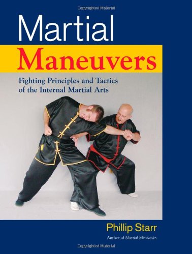Martial Maneuvers Fighting Principles and Tactics of the Internal Martial Arts  2009 9781583942307 Front Cover