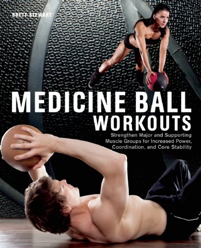 Medicine Ball Workouts Strengthen Major and Supporting Muscle Groups for Increased Power, Coordination, and Core Stability  2013 9781612431307 Front Cover