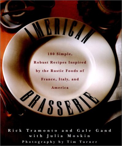 American Brasserie 180 Simple, Robust Recipes Inspired by the Rustic Foods of France, Italy, and America  1997 9780028616308 Front Cover
