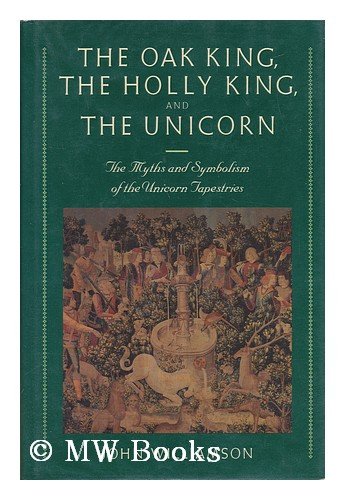 Oak King, the Holly King, and the Unicorn The Myths and Symbolism of the Unicorn Tapestries  1986 9780060155308 Front Cover