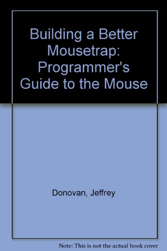 Building a Better Mousetrap Programmer's Guide to Interfacing with the Mouse for IBM And...  1993 9780078819308 Front Cover