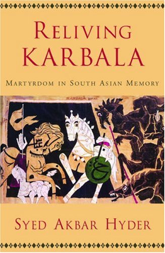 Reliving Karbala Martyrdom in South Asian Memory  2006 9780195189308 Front Cover