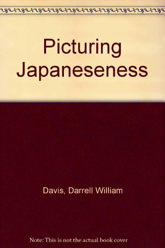 Picturing Japaneseness Monumental Style, National Identity, Japanese Film  1996 9780231102308 Front Cover