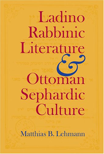 Ladino Rabbinic Literature and Ottoman Sephardic Culture   2005 9780253346308 Front Cover