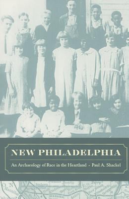 New Philadelphia An Archaeology of Race in the Heartland  2010 9780520266308 Front Cover