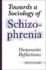 Towards a Sociology of Schizophrenia Humanistic Reflections 2nd 1996 (Revised) 9780802078308 Front Cover