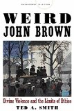 Weird John Brown Divine Violence and the Limits of Ethics  2014 9780804793308 Front Cover