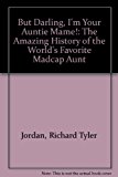 But Darling, I'm Your Auntie Mame! The Amazing History of the World's Favorite Madcap Aunt  1998 9780884964308 Front Cover