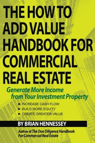 How to Add Value Handbook for Commercial Real Estate Generate More Income from Your Investment Property  2017 9780998616308 Front Cover