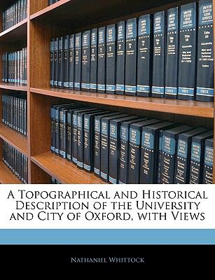 Topographical and Historical Description of the University and City of Oxford, with Views N/A 9781144698308 Front Cover