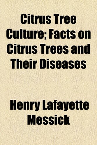 Citrus Tree Culture; Facts on Citrus Trees and Their Diseases  2010 9781154499308 Front Cover