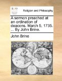 Sermon Preached at an Ordination of Deacons March 5, 1735 by John Brine  N/A 9781171159308 Front Cover