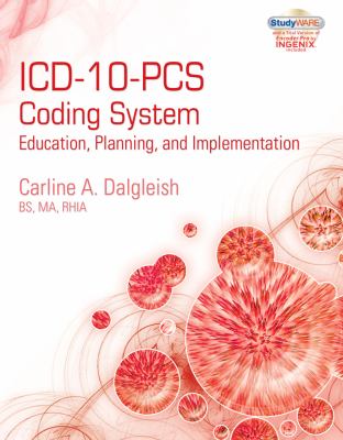 ICD-10-PCS Coding System : Education, Planning and Implementation   2013 9781439057308 Front Cover