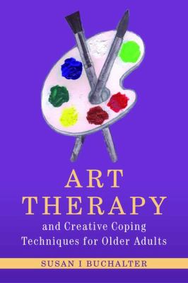 Art Therapy and Creative Coping Techniques for Older Adults   2011 9781849058308 Front Cover