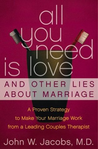 All You Need Is Love and Other Lies about Marriage A Proven Strategy to Make Your Marriage Work, from a Leading Couples Therapist  2004 9780060509309 Front Cover