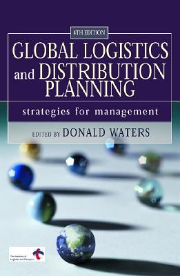 Global Logistics and Distribution Planning Strategies for Management 4th 2003 9780749439309 Front Cover