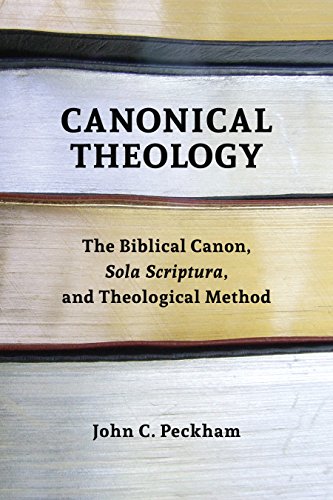 Canonical Theology The Biblical Canon, Sola Scriptura, and Theological Method  2016 9780802873309 Front Cover