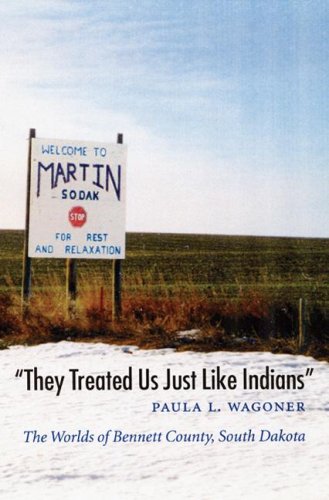 "They Treated Us Just Like Indians" The Worlds of Bennett County, South Dakota  2002 9780803298309 Front Cover