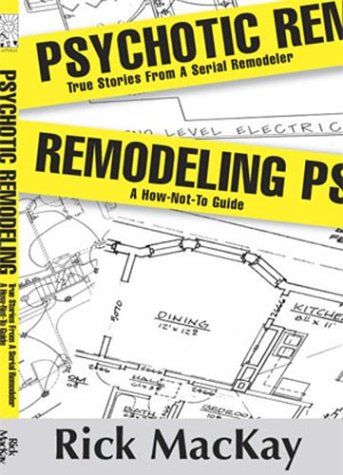 Psychotic Remodeling: True Stories from a Serial Remodeler, a How-Not-To-Guide  2003 9780972923309 Front Cover
