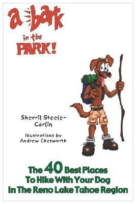 Bark in the Park The 40 Best Places to Hike with Your Dog in the Reno/Lake Tahoe Region  2003 9780974408309 Front Cover
