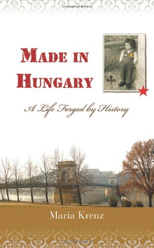 Made in Hungary : A Life Forged by History N/A 9780982539309 Front Cover