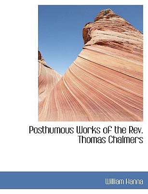 Posthumous Works of the Rev Thomas Chalmers N/A 9781115361309 Front Cover