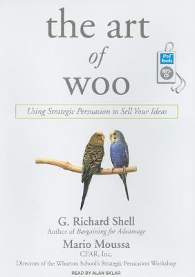 The Art of Woo: Using Strategic Persuasion to Sell Your Ideas  2007 9781400155309 Front Cover