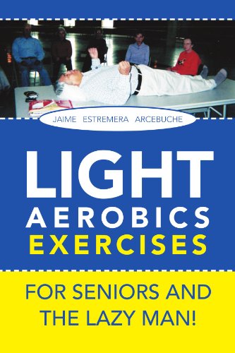 Light Aerobics Exercises for Seniors and the Lazy Man!   2011 9781465365309 Front Cover