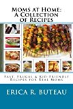 Moms at Home: a Collection of Recipes Fast, Frugal and Kid-Friendly Recipes for Real Moms N/A 9781480160309 Front Cover