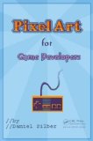 Pixel Art for Game Developers   2016 9781482252309 Front Cover