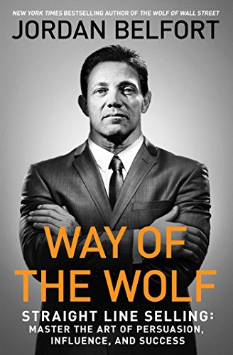 Way of the Wolf Straight Line Selling: Master the Art of Persuasion, Influence, and Success  2017 9781501164309 Front Cover